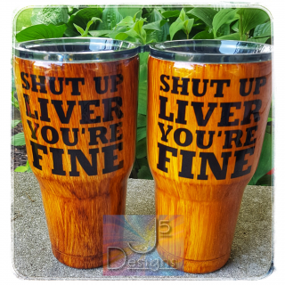 Wood Grain Tumbler, Shut up Liver You're Fine
