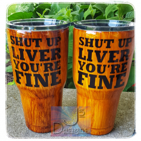 Wood Grain Tumbler, Shut up Liver You're Fine